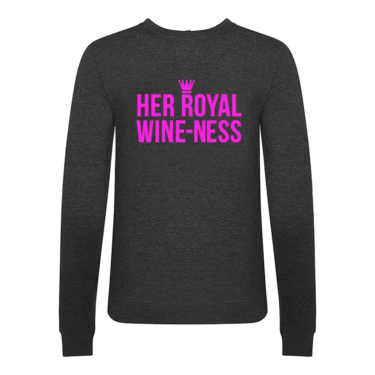 Funny 'Her Royal Wine-Ness' Sweatshirt